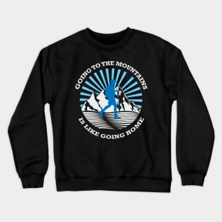 going to the mountains is like going home Crewneck Sweatshirt
